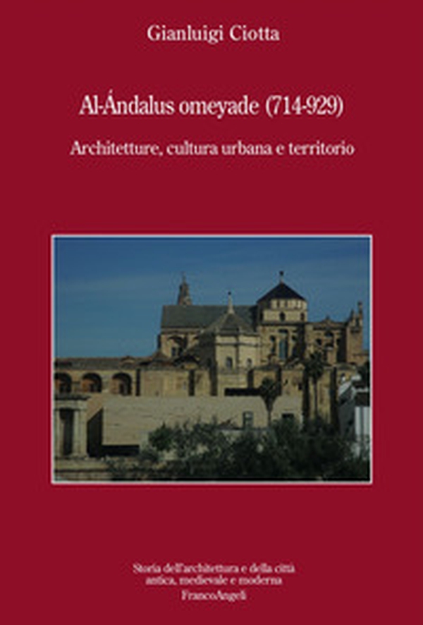 Al-Andalus omeyade (714-929). Architetture, cultura urbana e territorio - Librerie.coop Al-Andalus omeyade (714-929). Architetture, cultura urbana e territorio - Librerie.coop