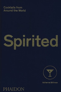 Spirited. Cocktails from around the world - Librerie.coop