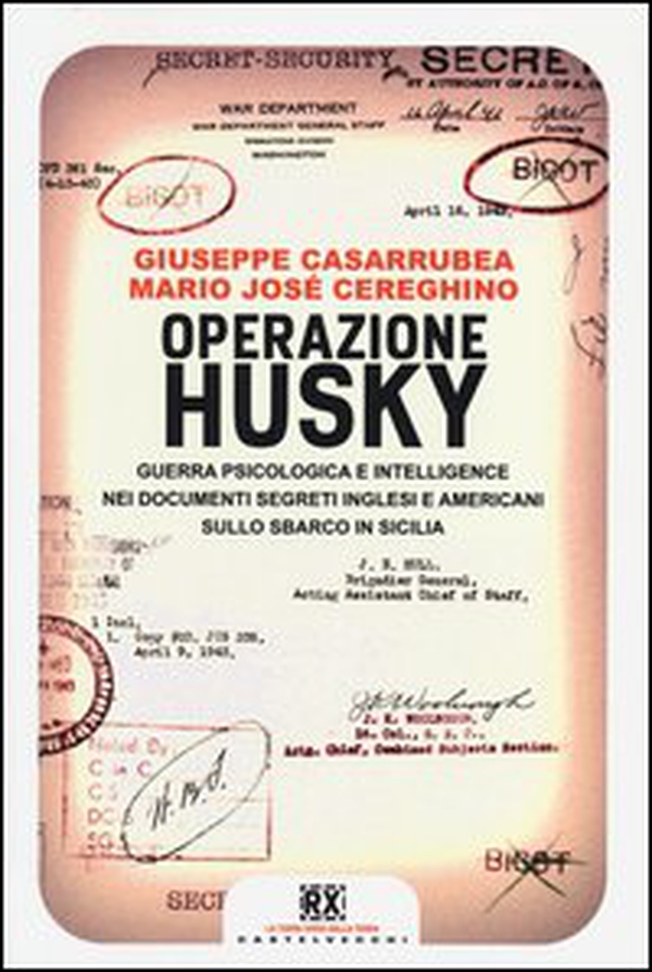Operazione Husky. Guerra psicologica e intelligence nei documenti segreti inglesi e americani sullo sbarco in Sicilia - Librerie.coop Operazione Husky. Guerra psicologica e intelligence nei documenti segreti inglesi e americani sullo sbarco in Sicilia - Librerie.coop