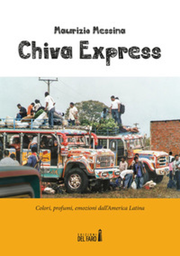 Chiva Express. Colori, profumi, emozioni dall'America Latina - Librerie.coop