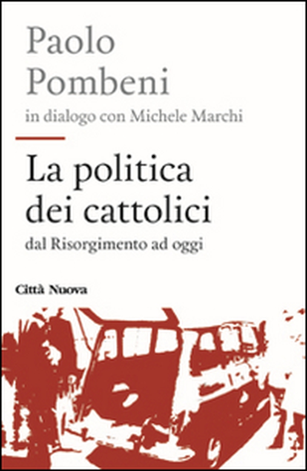 La politica dei cattolici. Dal Risorgimento ad oggi - Librerie.coop La politica dei cattolici. Dal Risorgimento ad oggi - Librerie.coop