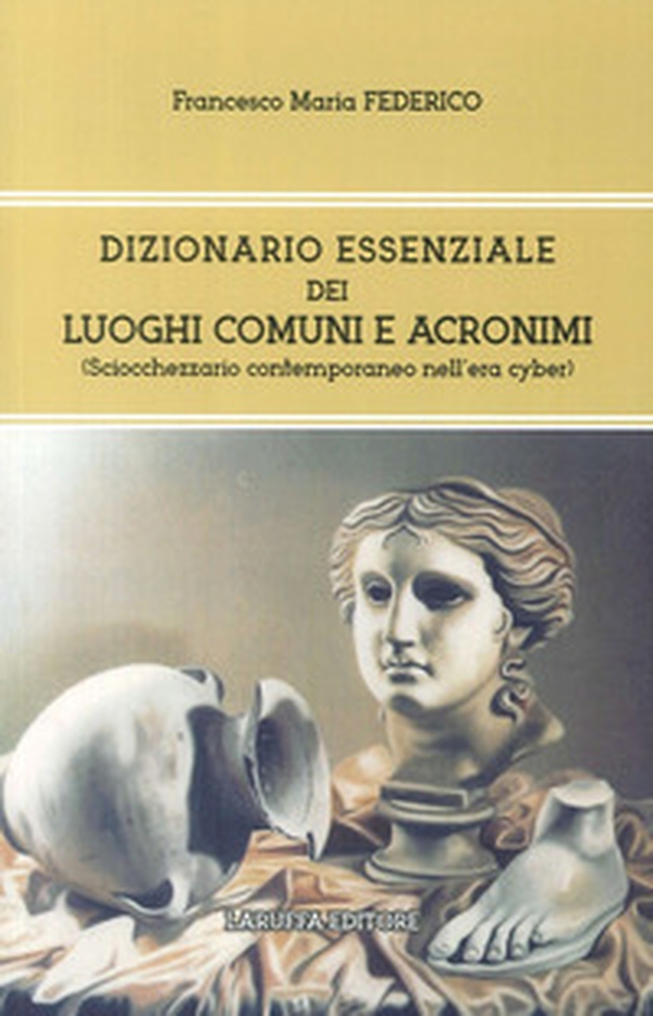 Dizionario essenziale dei luoghi comuni e acronimi. (Sciocchezzario contemporaneo nell'era cyber) - Librerie.coop Dizionario essenziale dei luoghi comuni e acronimi. (Sciocchezzario contemporaneo nell'era cyber) - Librerie.coop
