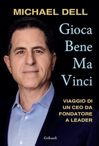 Gioca bene ma vinci. Viaggio di un CEO da fondatore a leader - Librerie.coop