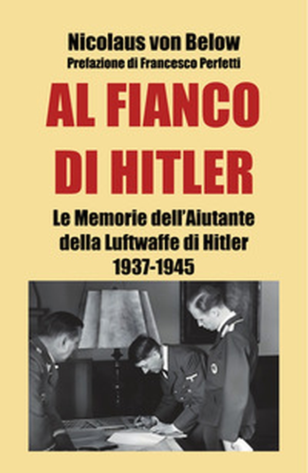 Al fianco di Hitler. Le memorie dell'aiutante della Luftwaffe di Hitler 1937-1945 - Librerie.coop Al fianco di Hitler. Le memorie dell'aiutante della Luftwaffe di Hitler 1937-1945 - Librerie.coop