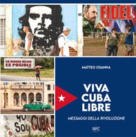 Viva Cuba libre. Messaggi della rivoluzione. Ediz. italiana, spagnola e inglese - Librerie.coop