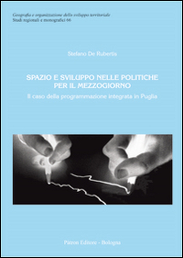 Spazio e sviluppo nelle politiche per il Mezzogiorno. Il caso della programmazione integrata in Puglia - Librerie.coop Spazio e sviluppo nelle politiche per il Mezzogiorno. Il caso della programmazione integrata in Puglia - Librerie.coop