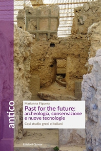Past for the future: archeologia, conservazione e nuove tecnologie. Casi studio greci e italiani - Librerie.coop