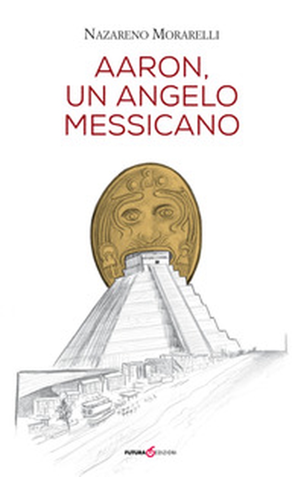 Aaron, un angelo messicano - Librerie.coop Aaron, un angelo messicano - Librerie.coop