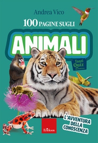 100 pagine sugli animali. L'avventura della conoscenza - Librerie.coop