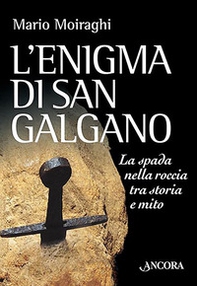 L'enigma di San Galgano. La spada nella roccia tra storia e mito - Librerie.coop