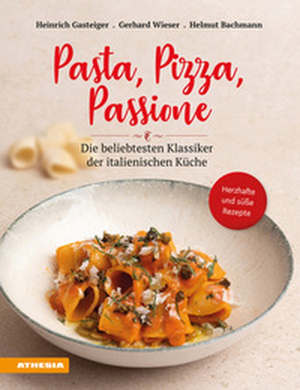 Pasta, pizza, passione. Die beliebtesten Klassiker der italienischen Küche - Librerie.coop
