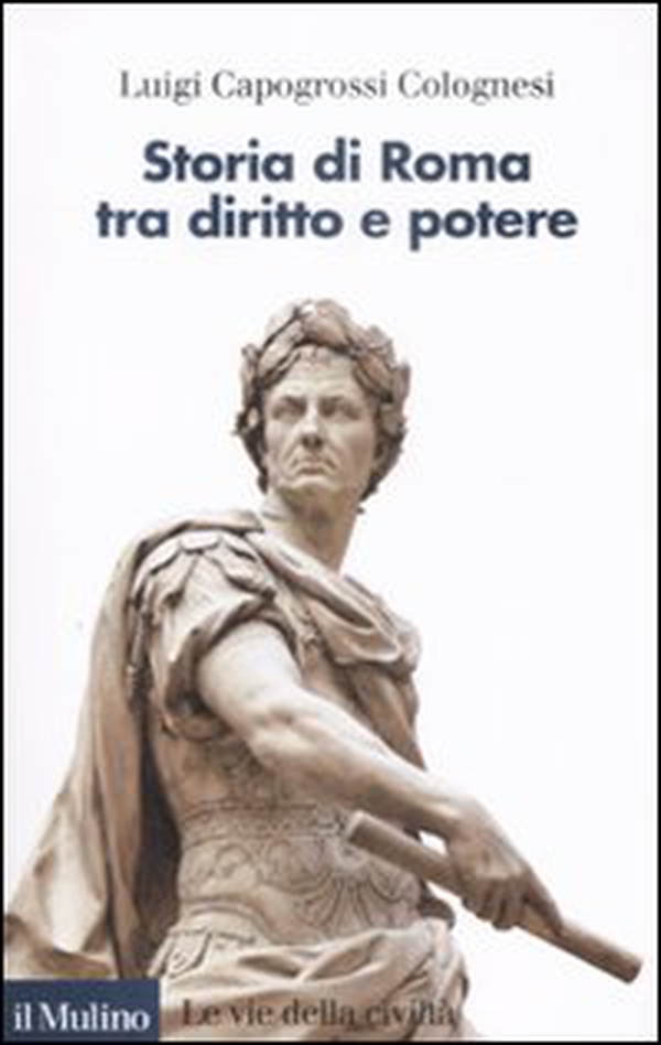 Storia di Roma tra diritto e potere - Librerie.coop Storia di Roma tra diritto e potere - Librerie.coop