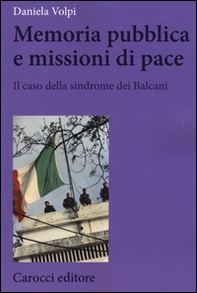 Memoria pubblica e missioni di pace. Il caso della sindrome dei Balcani - Librerie.coop