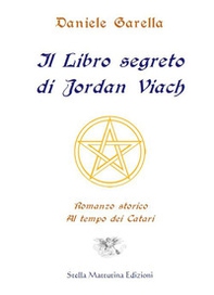 Il libro segreto di Jordan Viach. Romanzo storico al tempo dei Catari - Librerie.coop