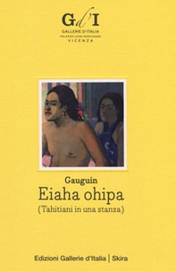 Paul Gauguin. Eiaha-Ohipa (Tahitiani in una stanza). Ediz. italiana e inglese - Librerie.coop