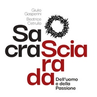 Sacra sciarada dell'uomo e della Passione - Librerie.coop Sacra sciarada dell'uomo e della Passione - Librerie.coop