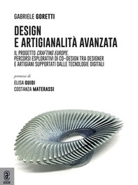 Design e artigianalità avanzata. Il progetto Crafting Europe. Percorsi esplorativi di co-design tra designer e artigiani supportati dalle tecnologie digitali - Librerie.coop Design e artigianalità avanzata. Il progetto Crafting Europe. Percorsi esplorativi di co-design tra designer e artigiani supportati dalle tecnologie digitali - Librerie.coop