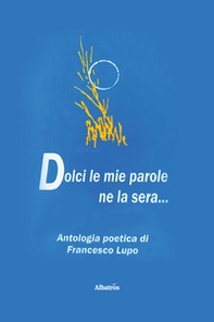 Dolci le mie parole ne la sera... - Librerie.coop