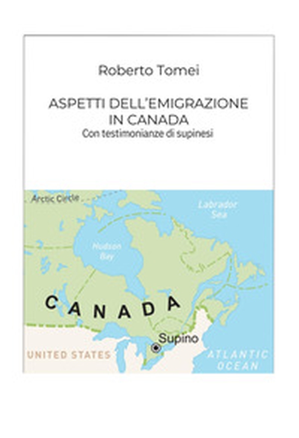 Aspetti dell'emigrazione in Canada. Con testimonianze di supinesi - Librerie.coop Aspetti dell'emigrazione in Canada. Con testimonianze di supinesi - Librerie.coop