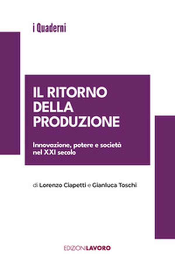 Il ritorno della produzione. Innovazione, potere e società nel XXI secolo - Librerie.coop