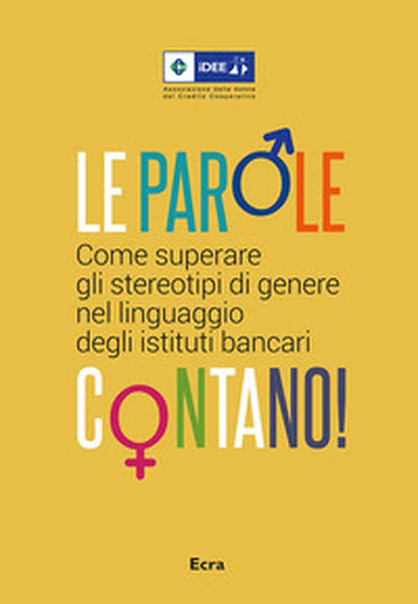 Le parole contano! Come superare gli stereotipi di genere nel linguaggio degli istituti bancari - Librerie.coop Le parole contano! Come superare gli stereotipi di genere nel linguaggio degli istituti bancari - Librerie.coop