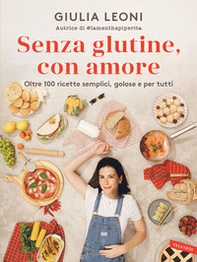 Senza glutine, con amore. Oltre 100 ricette semplici, golose e per tutti - Librerie.coop Senza glutine, con amore. Oltre 100 ricette semplici, golose e per tutti - Librerie.coop