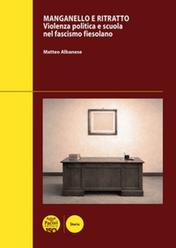 Manganello e ritratto. Violenza politica e scuola nel fascismo fiesolano - Librerie.coop