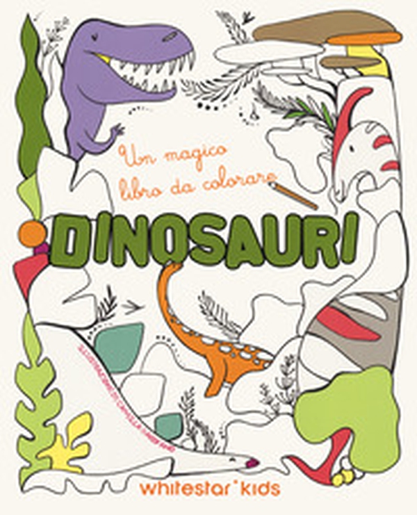 Dinosauri. Un magico libro da colorare - Librerie.coop Dinosauri. Un magico libro da colorare - Librerie.coop