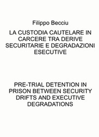 La custodia cautelare in carcere tra derive securitarie e degradazioni esecutive-Pre-trial detention in prison between security drifts and executive degradations - Librerie.coop