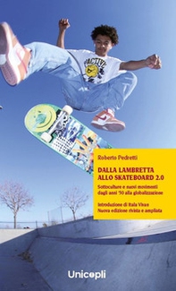 Dalla lambretta allo skateboard 2.0. Sottoculture e nuovi movimenti dagli anni '50 alla globalizzazione - Librerie.coop