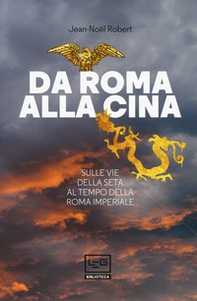 Da Roma alla Cina. Sulle vie della seta al tempo della Roma imperiale - Librerie.coop