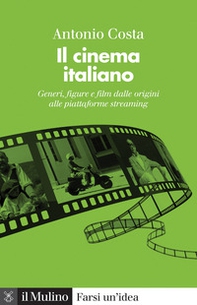 Il cinema italiano. Generi, figure e film dalle origini alle piattaforme streaming - Librerie.coop