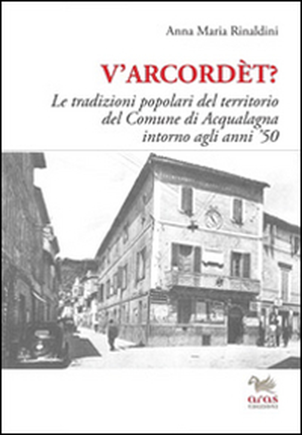 V'arcordèt? Le tradizioni popolari del territorio del comune di Acqualagna intorno agli anni '50 - Librerie.coop V'arcordèt? Le tradizioni popolari del territorio del comune di Acqualagna intorno agli anni '50 - Librerie.coop