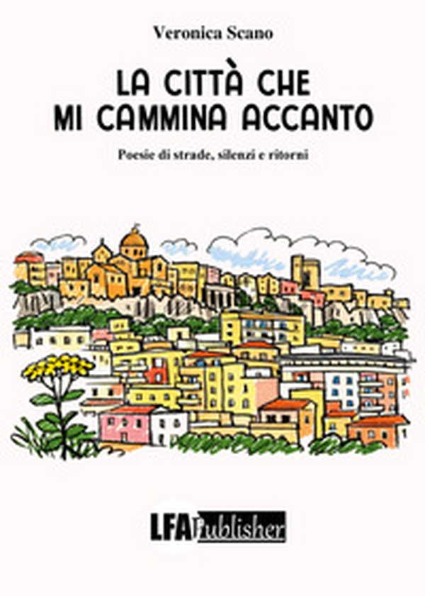 La città che mi cammina accanto. Poesie di strade, silenzi e ritorni - Librerie.coop