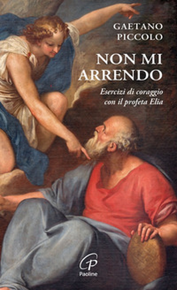 Non mi arrendo. Esercizi di coraggio con il profeta Elia - Librerie.coop Non mi arrendo. Esercizi di coraggio con il profeta Elia - Librerie.coop