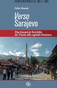 Verso Sarajevo. Due toscani in bicicletta da Trieste alla capitale bosniaca - Librerie.coop Verso Sarajevo. Due toscani in bicicletta da Trieste alla capitale bosniaca - Librerie.coop