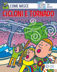 Cicloni e tornado. Con adesivi - Librerie.coop