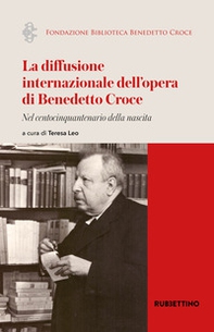 La diffusione internazionale dell'opera di Benedetto Croce. Nel centocinquantenario della nascita - Librerie.coop