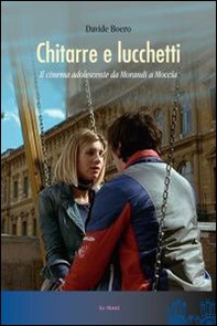 Chitarre e lucchetti. Il cinema adolescente da Morandi a Moccia - Librerie.coop