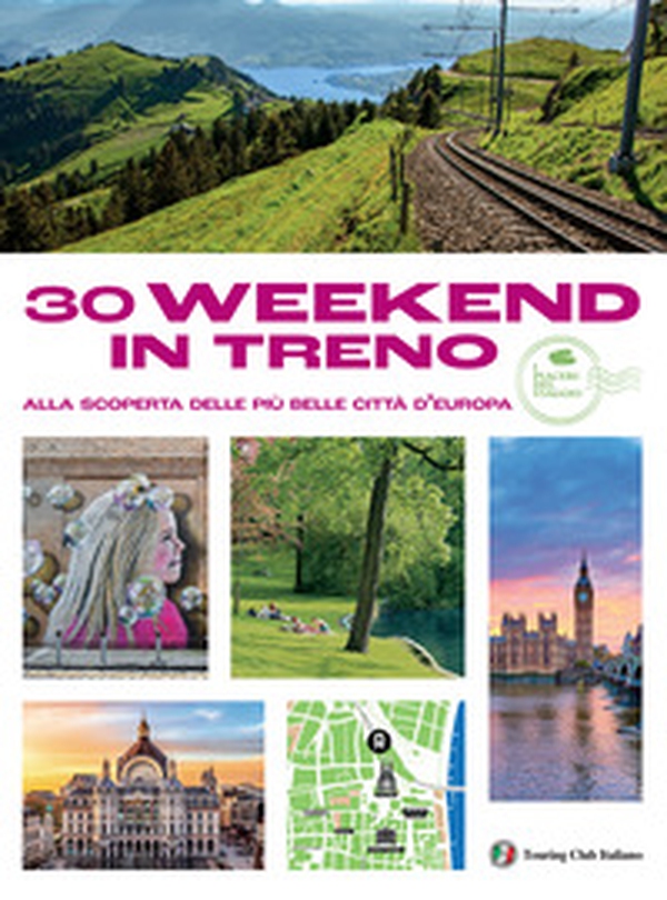 30 week end in treno alla scoperta delle più belle città - Librerie.coop 30 week end in treno alla scoperta delle più belle città - Librerie.coop