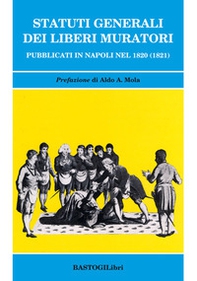 Statuti generali dei Liberi Muratori pubblicati in Napoli nel 1820 (1821) - Librerie.coop