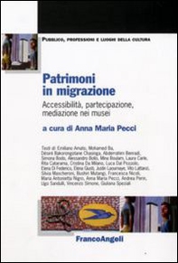 Patrimoni in migrazione. Accessibilità, partecipazione, mediazione nei musei - Librerie.coop