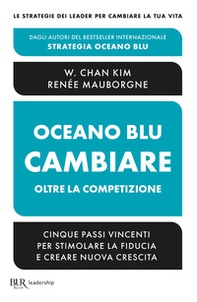 Oceano blu: cambiare oltre la competizione. Cinque passi vincenti per stimolare la fiducia e creare nuova crescita - Librerie.coop