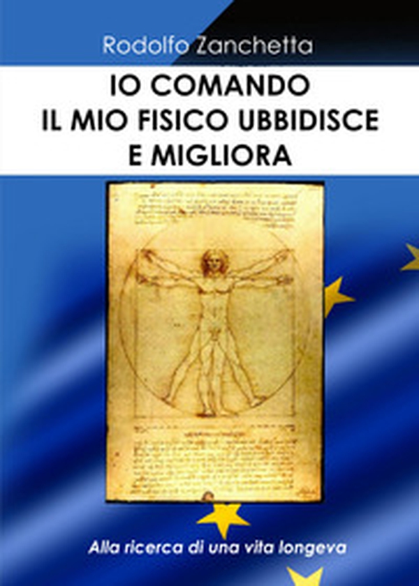Io comando, il mio fisico obbedisce e migliora. Alla ricerca di una vita longeva - Librerie.coop Io comando, il mio fisico obbedisce e migliora. Alla ricerca di una vita longeva - Librerie.coop