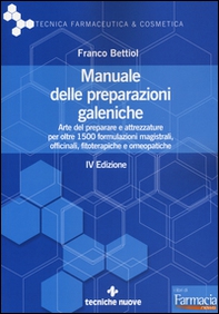 Manuale delle preparazioni galeniche. Arte del preparare e attrezzature per oltre 1500 formulazioni magistrali, officinali, fitoterapiche e omeopatiche - Librerie.coop