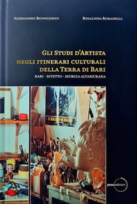 Gli studi d'artista negli itinerari culturali della terra di Bari. Bari - Bitetto - Murgia Altamurana - Librerie.coop Gli studi d'artista negli itinerari culturali della terra di Bari. Bari - Bitetto - Murgia Altamurana - Librerie.coop