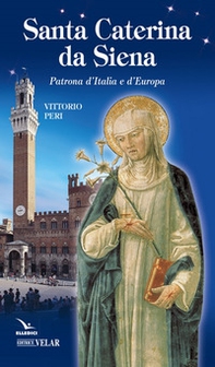 Santa Caterina da Siena. Patrona d'Italia e d'Europa - Librerie.coop