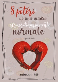 8 poteri di una madre straordinariamente normale - Librerie.coop