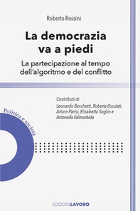 La democrazia va a piedi. La partecipazione al tempo dell'algoritmo e del conflitto - Librerie.coop