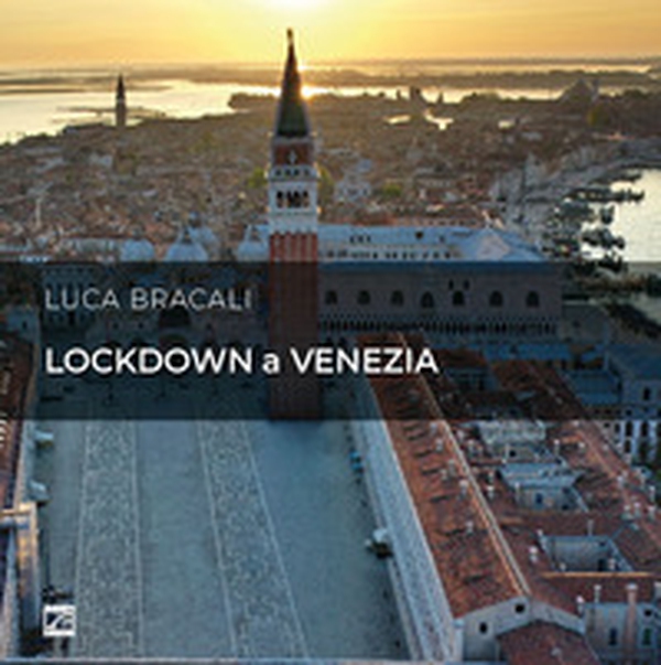 Lockdown a Venezia. Poggiata sull'acqua, sospesa nella storia. Ediz. italiana e inglese - Librerie.coop Lockdown a Venezia. Poggiata sull'acqua, sospesa nella storia. Ediz. italiana e inglese - Librerie.coop